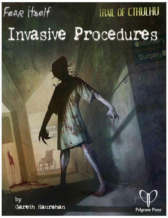 Fear Itself RPG - Invasive Procedures Adventure (Trail of Cthulhu Conversion) - Gap Games